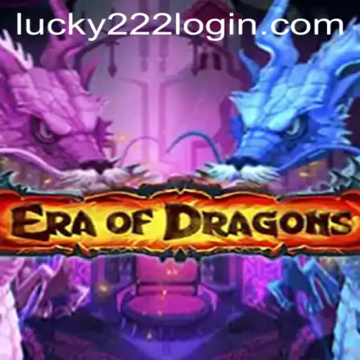 Exploring EraOfDragons and the Allure of Lucky222 PH Login